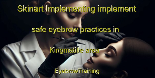 Skinart Implementing implement safe eyebrow practices in Kingmatille area | EyebrowTraining | EyebrowClasses | SkinartTraining-Netherlands