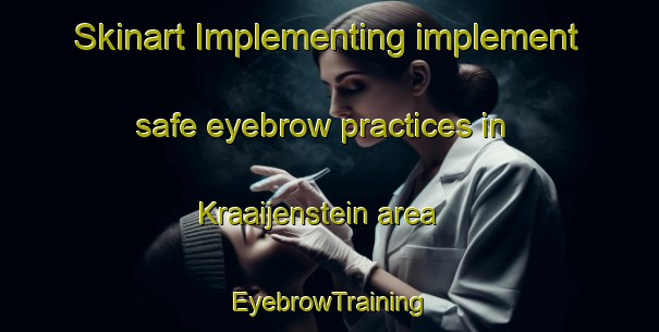 Skinart Implementing implement safe eyebrow practices in Kraaijenstein area | EyebrowTraining | EyebrowClasses | SkinartTraining-Netherlands