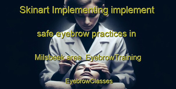 Skinart Implementing implement safe eyebrow practices in Milsbeek area | EyebrowTraining | EyebrowClasses | SkinartTraining-Netherlands