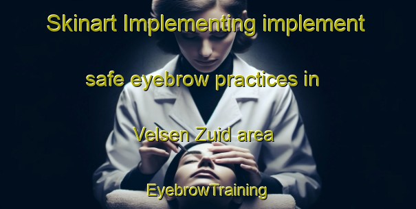 Skinart Implementing implement safe eyebrow practices in Velsen Zuid area | EyebrowTraining | EyebrowClasses | SkinartTraining-Netherlands
