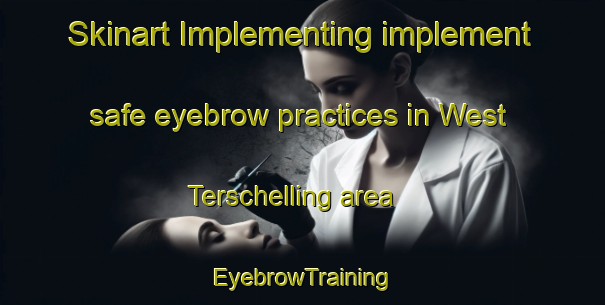 Skinart Implementing implement safe eyebrow practices in West Terschelling area | EyebrowTraining | EyebrowClasses | SkinartTraining-Netherlands