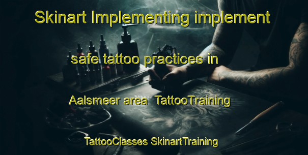 Skinart Implementing implement safe tattoo practices in Aalsmeer area | #TattooTraining #TattooClasses #SkinartTraining-Netherlands