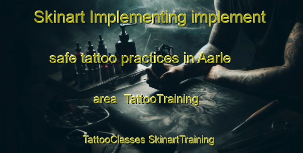 Skinart Implementing implement safe tattoo practices in Aarle area | #TattooTraining #TattooClasses #SkinartTraining-Netherlands