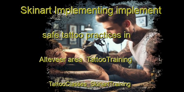 Skinart Implementing implement safe tattoo practices in Alteveer area | TattooTraining | TattooClasses | SkinartTraining-Netherlands