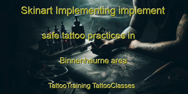 Skinart Implementing implement safe tattoo practices in Binnenheurne area | #TattooTraining #TattooClasses #SkinartTraining-Netherlands