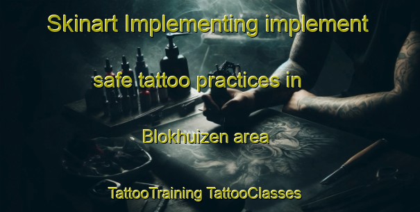 Skinart Implementing implement safe tattoo practices in Blokhuizen area | #TattooTraining #TattooClasses #SkinartTraining-Netherlands