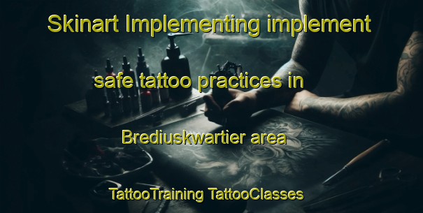 Skinart Implementing implement safe tattoo practices in Brediuskwartier area | #TattooTraining #TattooClasses #SkinartTraining-Netherlands