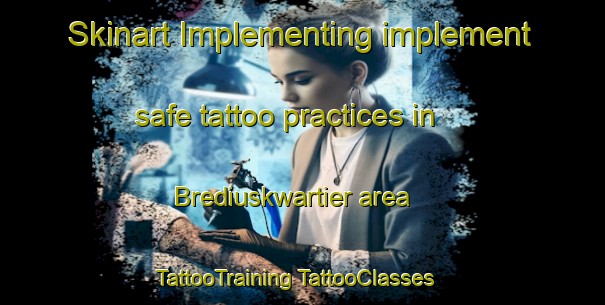 Skinart Implementing implement safe tattoo practices in Brediuskwartier area | #TattooTraining #TattooClasses #SkinartTraining-Netherlands