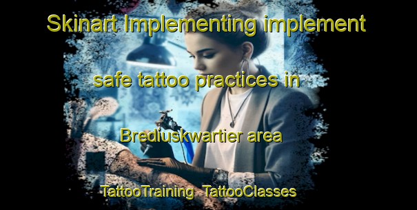 Skinart Implementing implement safe tattoo practices in Brediuskwartier area | TattooTraining | TattooClasses | SkinartTraining-Netherlands