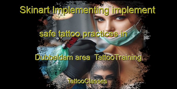 Skinart Implementing implement safe tattoo practices in Dubbeldam area | TattooTraining | TattooClasses | SkinartTraining-Netherlands