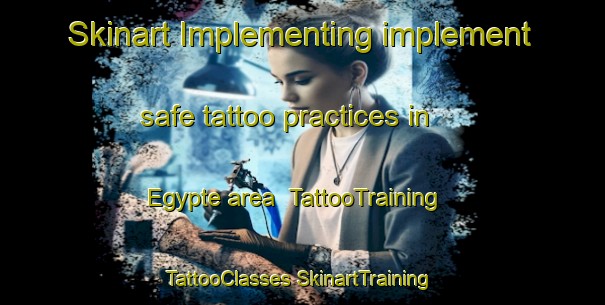 Skinart Implementing implement safe tattoo practices in Egypte area | #TattooTraining #TattooClasses #SkinartTraining-Netherlands