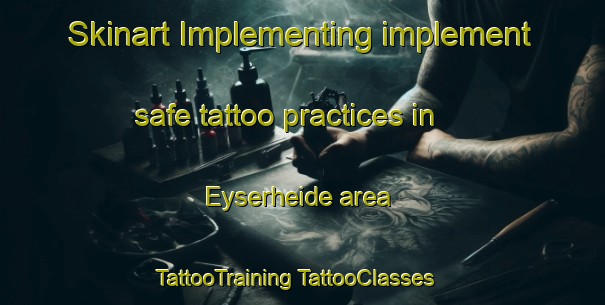 Skinart Implementing implement safe tattoo practices in Eyserheide area | #TattooTraining #TattooClasses #SkinartTraining-Netherlands