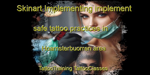 Skinart Implementing implement safe tattoo practices in Hoarnsterbuorren area | #TattooTraining #TattooClasses #SkinartTraining-Netherlands