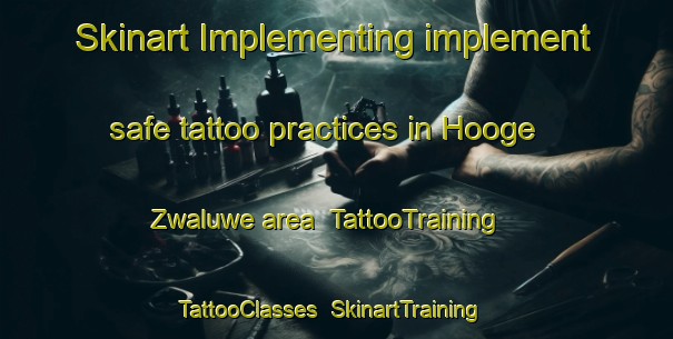 Skinart Implementing implement safe tattoo practices in Hooge Zwaluwe area | TattooTraining | TattooClasses | SkinartTraining-Netherlands