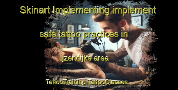 Skinart Implementing implement safe tattoo practices in Ijzendijke area | #TattooTraining #TattooClasses #SkinartTraining-Netherlands