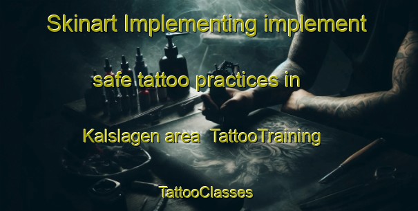 Skinart Implementing implement safe tattoo practices in Kalslagen area | TattooTraining | TattooClasses | SkinartTraining-Netherlands