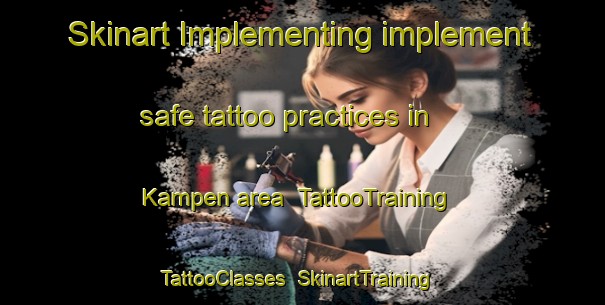 Skinart Implementing implement safe tattoo practices in Kampen area | TattooTraining | TattooClasses | SkinartTraining-Netherlands