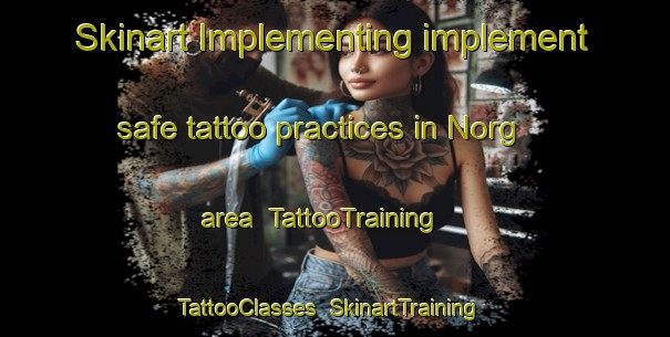 Skinart Implementing implement safe tattoo practices in Norg area | TattooTraining | TattooClasses | SkinartTraining-Netherlands