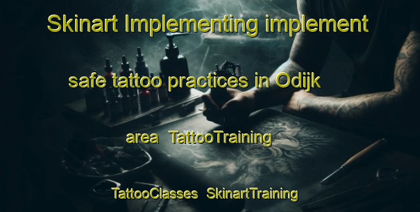 Skinart Implementing implement safe tattoo practices in Odijk area | TattooTraining | TattooClasses | SkinartTraining-Netherlands