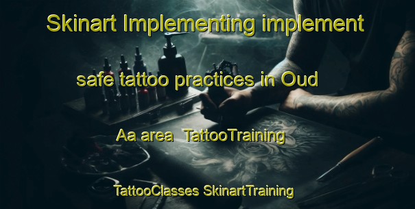 Skinart Implementing implement safe tattoo practices in Oud Aa area | #TattooTraining #TattooClasses #SkinartTraining-Netherlands