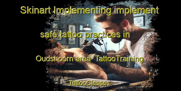 Skinart Implementing implement safe tattoo practices in Oudshoorn area | TattooTraining | TattooClasses | SkinartTraining-Netherlands
