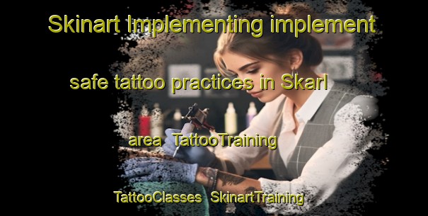 Skinart Implementing implement safe tattoo practices in Skarl area | TattooTraining | TattooClasses | SkinartTraining-Netherlands