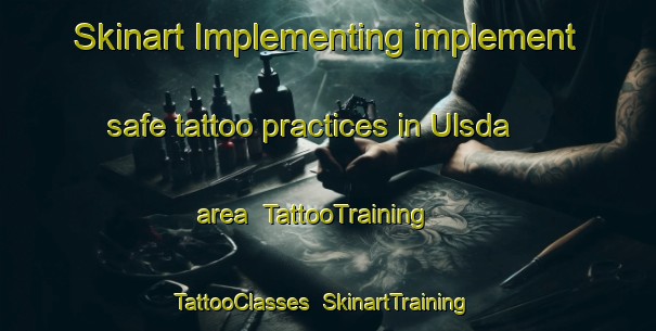 Skinart Implementing implement safe tattoo practices in Ulsda area | TattooTraining | TattooClasses | SkinartTraining-Netherlands
