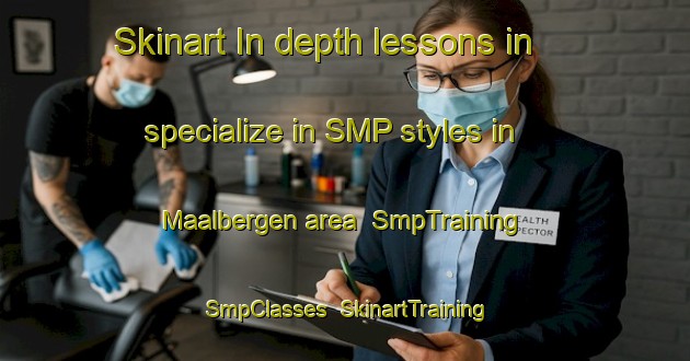 Skinart In-depth lessons in specialize in SMP styles in Maalbergen area | SmpTraining | SmpClasses | SkinartTraining-Netherlands