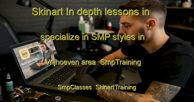 Skinart In-depth lessons in specialize in SMP styles in Vrijhoeven area | SmpTraining | SmpClasses | SkinartTraining-Netherlands