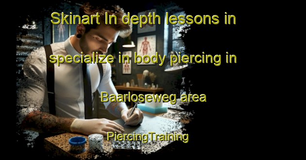 Skinart In-depth lessons in specialize in body piercing in Baarloseweg area | PiercingTraining | PiercingClasses | SkinartTraining-Netherlands