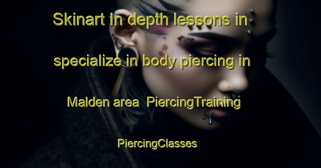 Skinart In-depth lessons in specialize in body piercing in Malden area | PiercingTraining | PiercingClasses | SkinartTraining-Netherlands