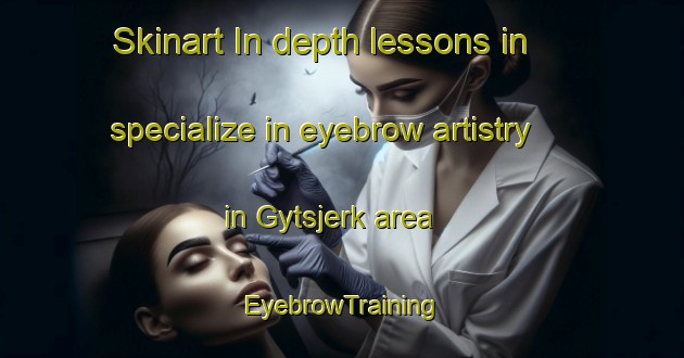 Skinart In-depth lessons in specialize in eyebrow artistry in Gytsjerk area | EyebrowTraining | EyebrowClasses | SkinartTraining-Netherlands
