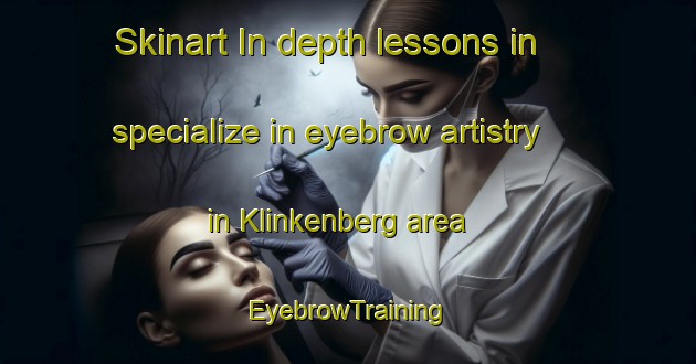 Skinart In-depth lessons in specialize in eyebrow artistry in Klinkenberg area | EyebrowTraining | EyebrowClasses | SkinartTraining-Netherlands