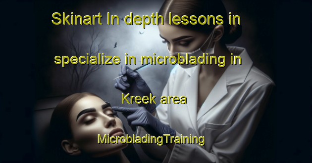 Skinart In-depth lessons in specialize in microblading in Kreek area | MicrobladingTraining | MicrobladingClasses | SkinartTraining-Netherlands