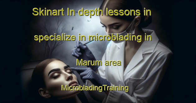 Skinart In-depth lessons in specialize in microblading in Marum area | MicrobladingTraining | MicrobladingClasses | SkinartTraining-Netherlands