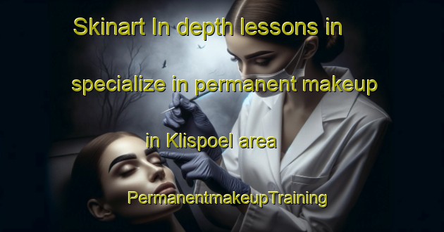 Skinart In-depth lessons in specialize in permanent makeup in Klispoel area | PermanentmakeupTraining | PermanentmakeupClasses | SkinartTraining-Netherlands