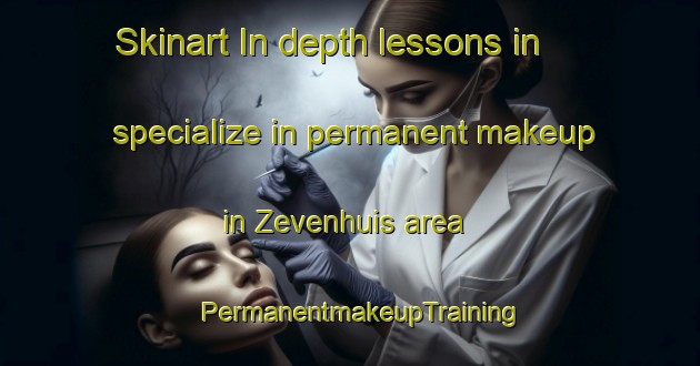 Skinart In-depth lessons in specialize in permanent makeup in Zevenhuis area | PermanentmakeupTraining | PermanentmakeupClasses | SkinartTraining-Netherlands