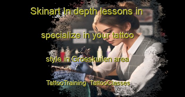 Skinart In-depth lessons in specialize in your tattoo style in Groeskuilen area | TattooTraining | TattooClasses | SkinartTraining-Netherlands