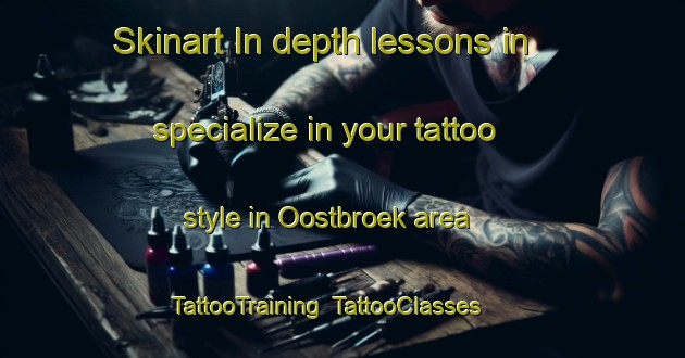 Skinart In-depth lessons in specialize in your tattoo style in Oostbroek area | TattooTraining | TattooClasses | SkinartTraining-Netherlands