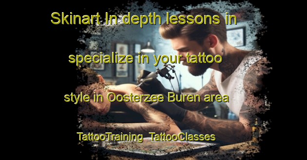 Skinart In-depth lessons in specialize in your tattoo style in Oosterzee Buren area | TattooTraining | TattooClasses | SkinartTraining-Netherlands