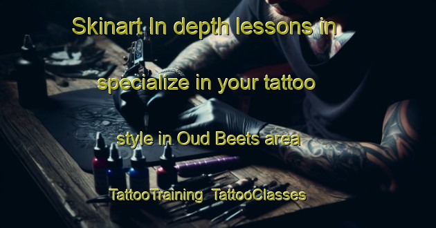 Skinart In-depth lessons in specialize in your tattoo style in Oud Beets area | TattooTraining | TattooClasses | SkinartTraining-Netherlands