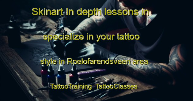 Skinart In-depth lessons in specialize in your tattoo style in Roelofarendsveen area | TattooTraining | TattooClasses | SkinartTraining-Netherlands