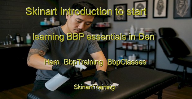 Skinart Introduction to start learning BBP essentials in Den Ham | BbpTraining | BbpClasses | SkinartTraining-Netherlands