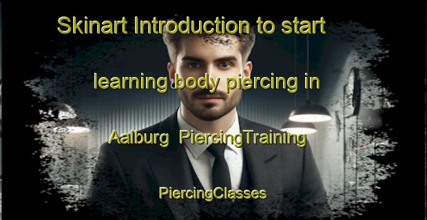 Skinart Introduction to start learning body piercing in Aalburg | #PiercingTraining #PiercingClasses #SkinartTraining-Netherlands