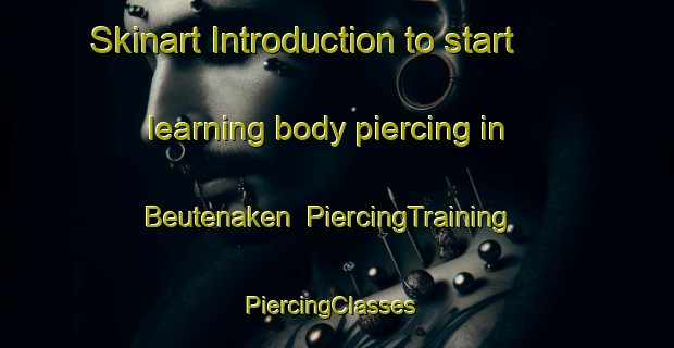 Skinart Introduction to start learning body piercing in Beutenaken | PiercingTraining | PiercingClasses | SkinartTraining-Netherlands
