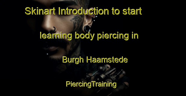 Skinart Introduction to start learning body piercing in Burgh Haamstede | #PiercingTraining #PiercingClasses #SkinartTraining-Netherlands