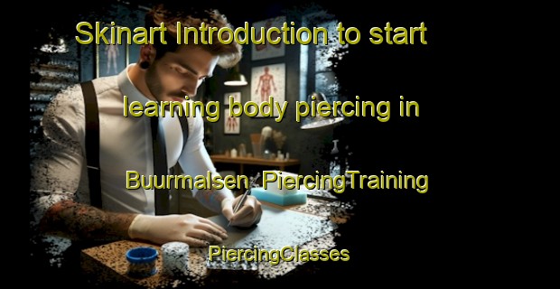 Skinart Introduction to start learning body piercing in Buurmalsen | #PiercingTraining #PiercingClasses #SkinartTraining-Netherlands