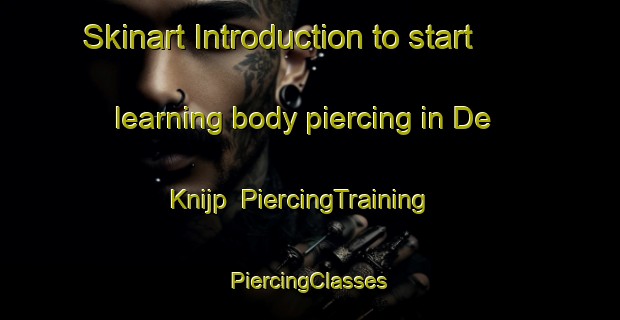 Skinart Introduction to start learning body piercing in De Knijp | #PiercingTraining #PiercingClasses #SkinartTraining-Netherlands