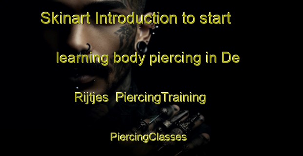 Skinart Introduction to start learning body piercing in De Rijtjes | PiercingTraining | PiercingClasses | SkinartTraining-Netherlands