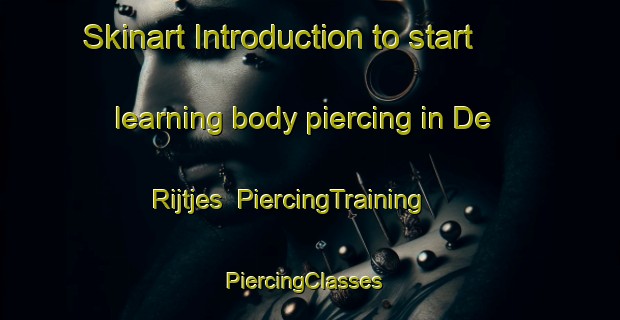 Skinart Introduction to start learning body piercing in De Rijtjes | PiercingTraining | PiercingClasses | SkinartTraining-Netherlands